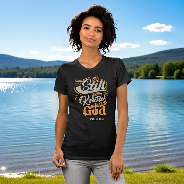 Camiseta Be Still And Know That I Am God Psalm 46:10 (Subido por el creador)