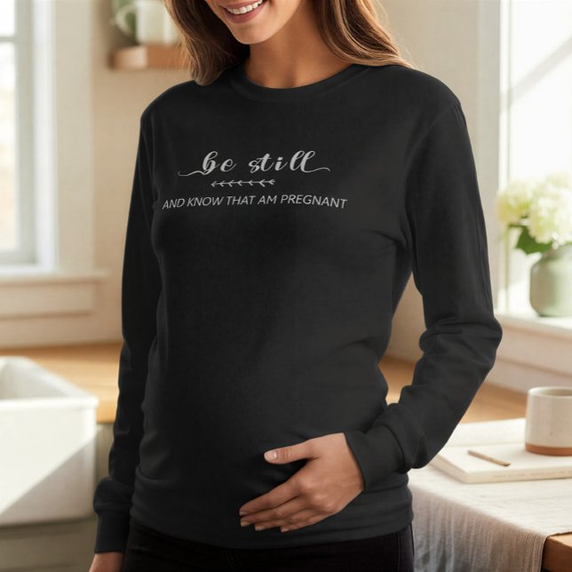 Camiseta Be Still and Know That I Am Pregnant | Maternity (Subido por el creador)