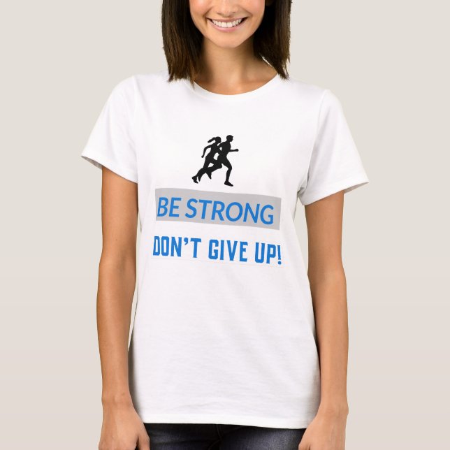 Camiseta Be strong, Don't give up! (Anverso)
