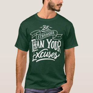 Camiseta Be Stronger than your ecuses Motivation Quote
