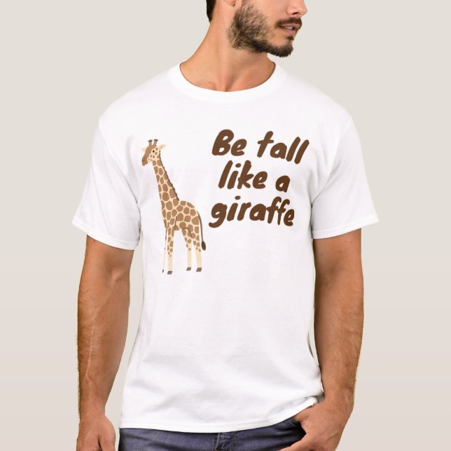 Camiseta  Be Tall Like a Giraffe (Anverso)