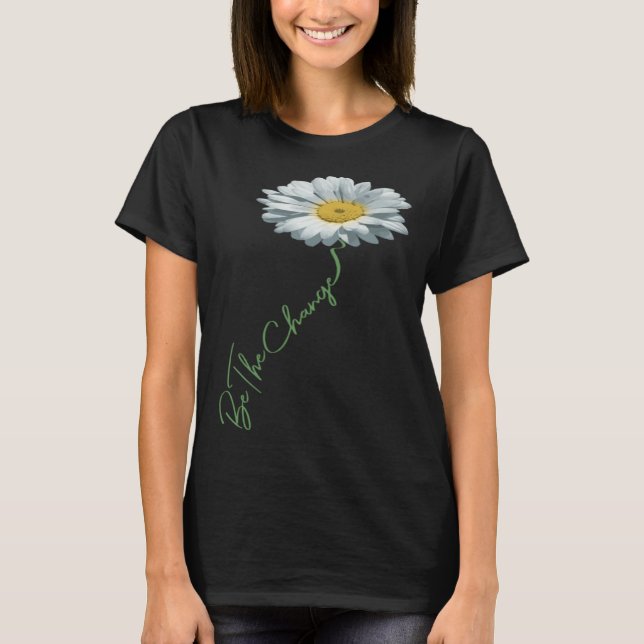 Camiseta Be The Change Daisy Flower For Kindness Respect &  (Anverso)