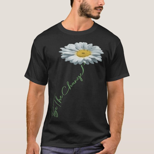 Camiseta Be The Change Daisy Flower For Kindness Respect &  (Anverso)