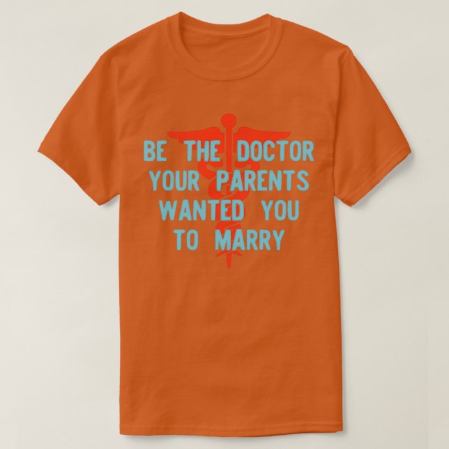 Camiseta Be the Doctor Your Parents Wanted You to Marry Ver (Diseño del anverso)