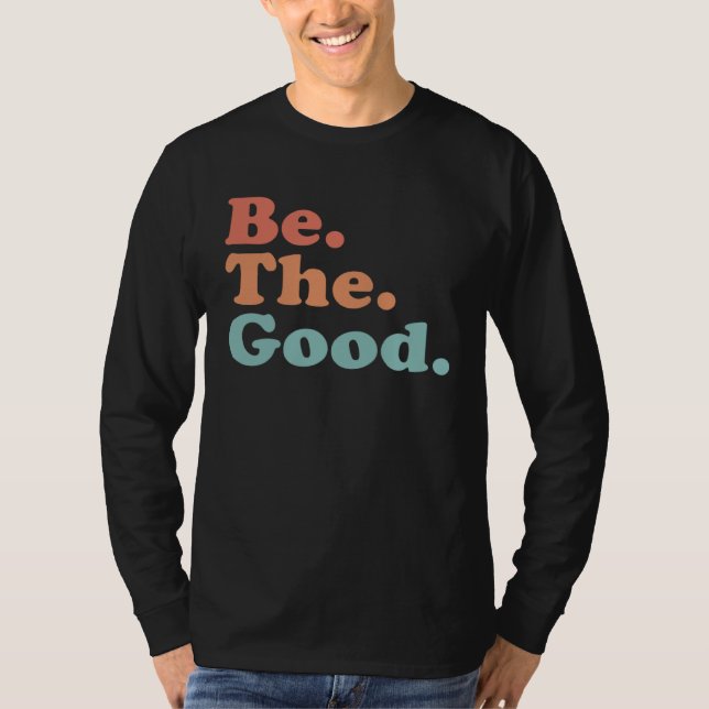Camiseta Be The Good  Be Kind  Positive Quote Saying  Class (Anverso)
