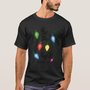 Camiseta Be The Light Navidades Luces Matthew 5 14 Biblia C