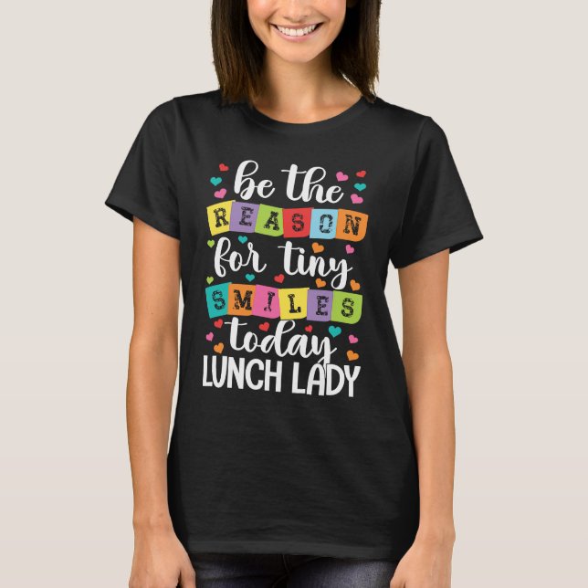 Camiseta Be the reason for tiny smiles today school Lunch L (Anverso)
