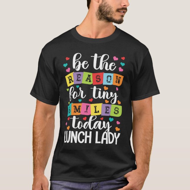 Camiseta Be the reason for tiny smiles today school Lunch L (Anverso)