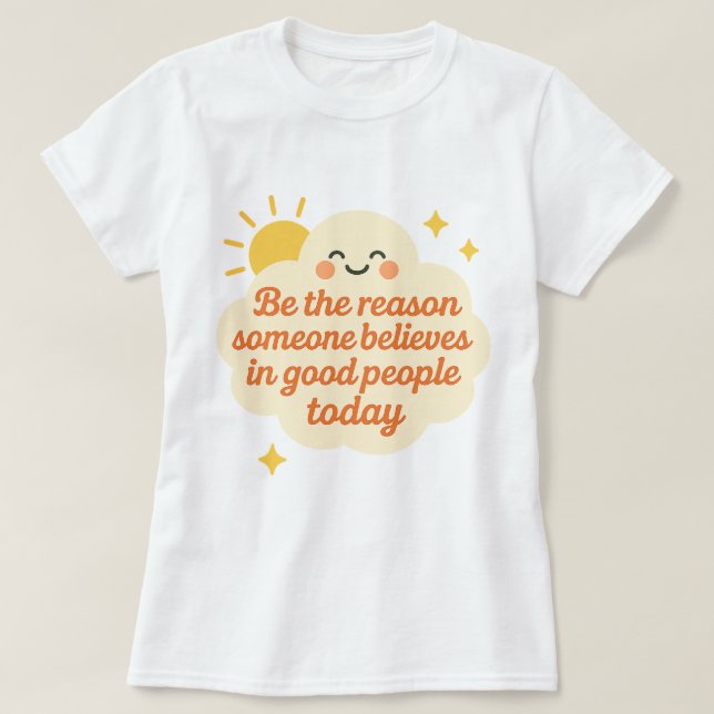 Camiseta Be the Reason Someone Believes in Good Cloud (Diseño del anverso)