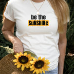 Camiseta Be the Sunshine T-Shirt<br><div class="desc">Difunde sol y aliento con esta divertida camiseta "¡Sé el sol!" Colección coincidente disponible!</div>