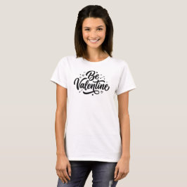 Camiseta Be Valentine Bold Minimal Typography T-Shirt