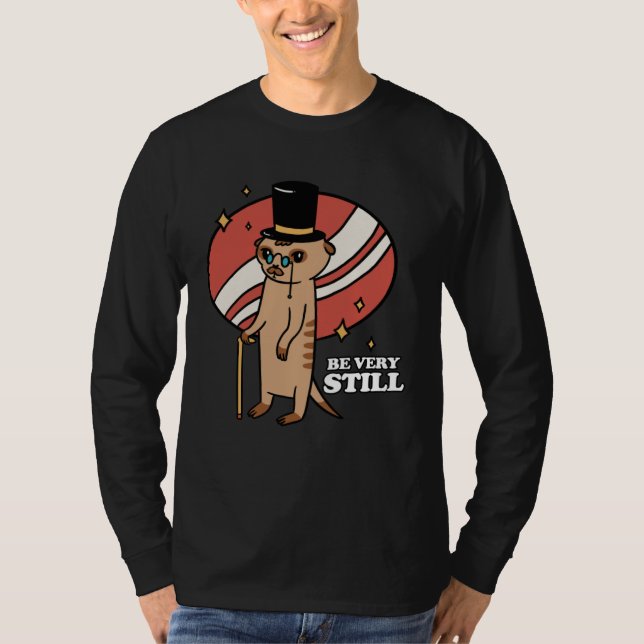 Camiseta Be Very Still Meerkat Mongoose (Anverso)