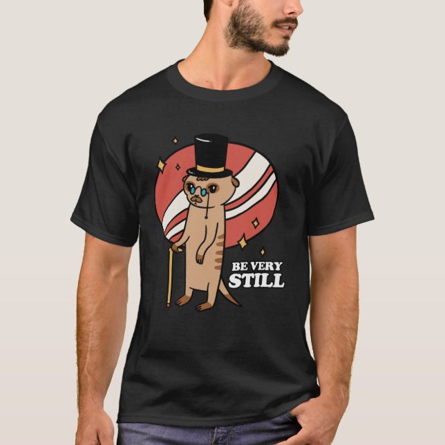 Camiseta Be Very Still Meerkat Mongoose (Anverso)