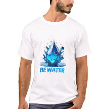 "Be Water" Drop Design de alta calidad