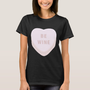 Camiseta Be Wine Mine Día de San Valentín Candy Heart Conve