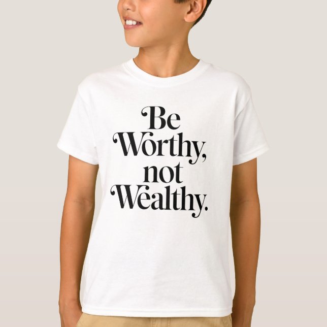 Camiseta "Be Worthy, not Wealthy" - Typographie motivation (Anverso)