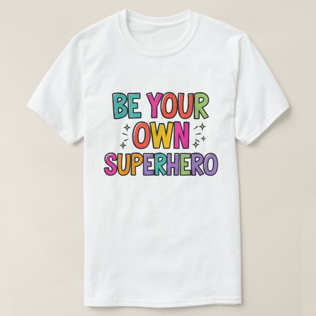 Camiseta Be Your Own Superhero Colorful Quote Shirt (Diseño del anverso)