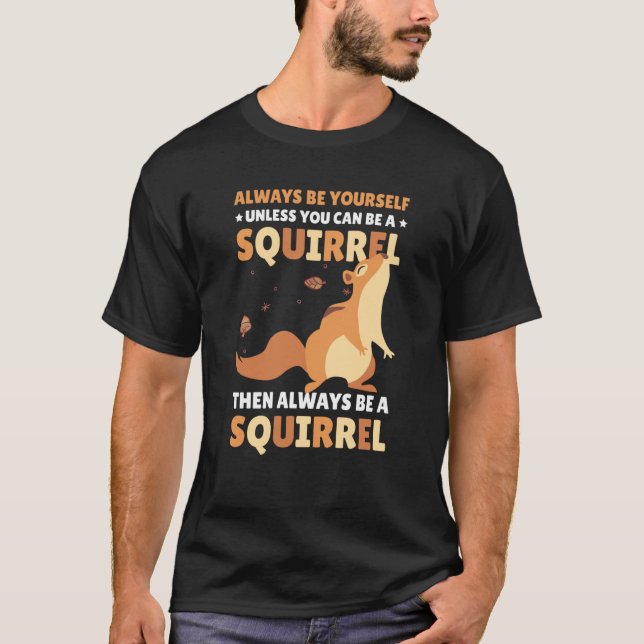 Camiseta Be yoursefl unless you can be a Squirrel for Squir (Anverso)