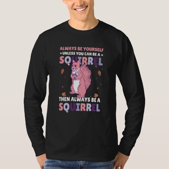 Camiseta Be yoursefl unless you can be a Squirrel for Squir (Anverso)