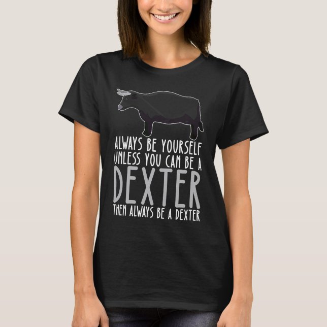 Camiseta Be Yourself Always And Be A Dexter (Anverso)