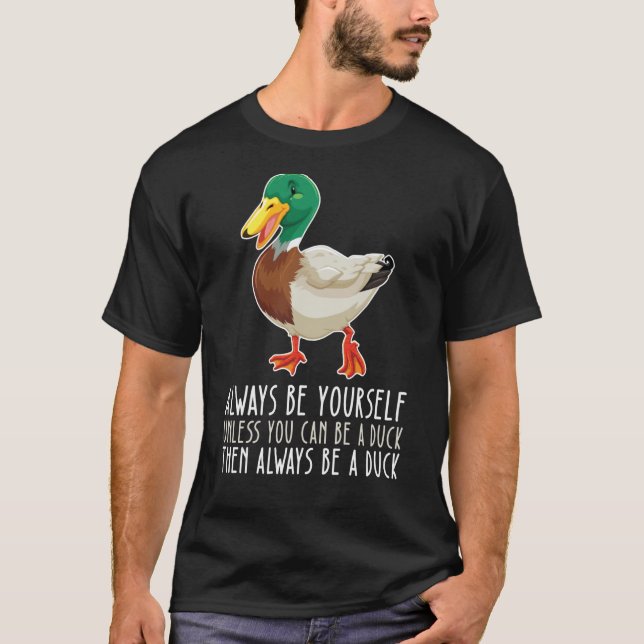Camiseta Be Yourself Always And Be A Duck (Anverso)