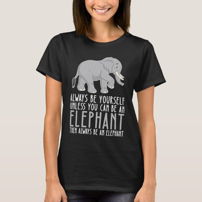 Camiseta Be Yourself Always And Be A Elephant (Anverso)