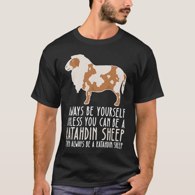 Camiseta Be Yourself Always And Be A Katahdin Sheep (Anverso)