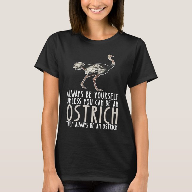 Camiseta Be Yourself Always And Be A Ostrich (Anverso)