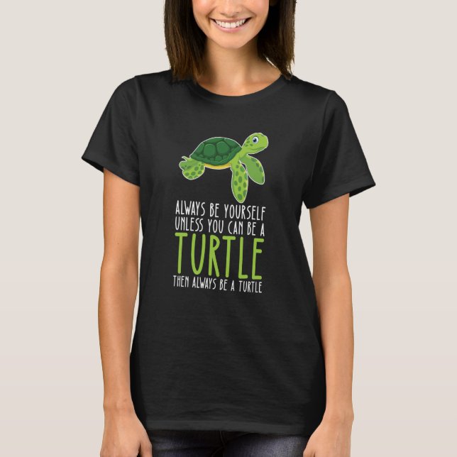 Camiseta Be Yourself Always And Be A Turtle (Anverso)