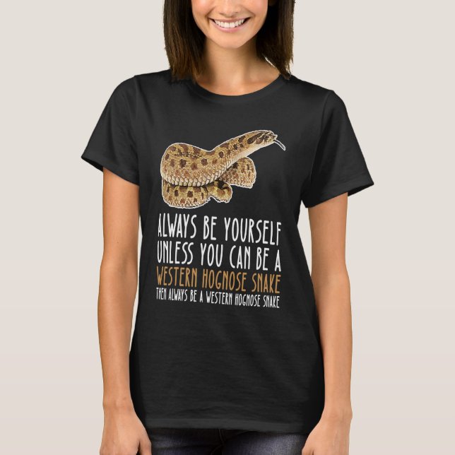 Camiseta Be Yourself Always And Be A Western Hognose Snake (Anverso)