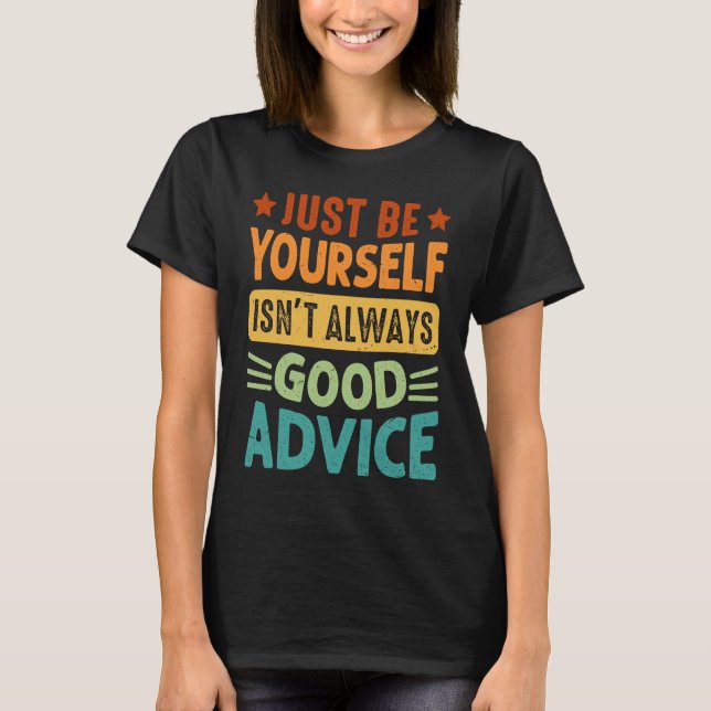 Camiseta Be Yourself Isnu2019t Always Good Advice (Anverso)
