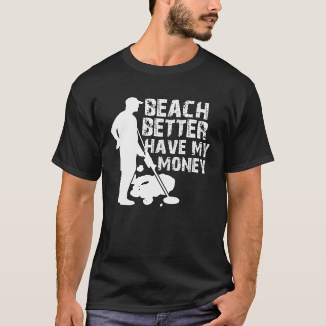 Camiseta Beach Better Have My Money  Metal Detector (Anverso)