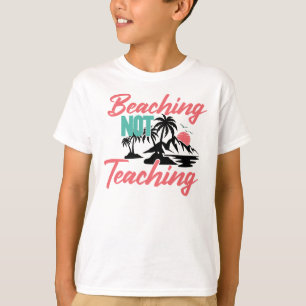 Camiseta Beaching Not Teaching