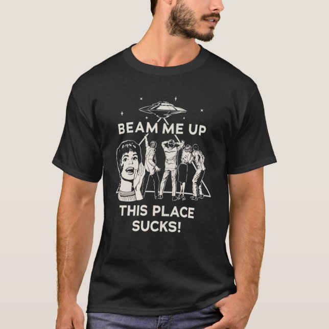 Camiseta Beam Me Up This Place Sucks (Anverso)