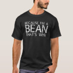 Camiseta BEAN Gift Funny Surname Family Tree Birthday Reuni<br><div class="desc">El arte de Guay con el dicho "Porque soy un frijol por eso" es un regalo perfecto para cualquier hombre o mujer que quieras sorprender. ¡Compra el diseño ahora!</div>