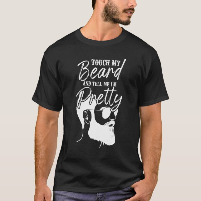 Camiseta Beard  Bearded Man Touch My Beard And Tell Me I'm  (Anverso)