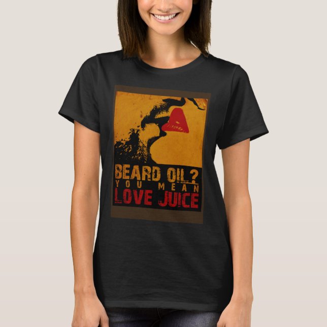Camiseta Beard Oil You Mean Love Juice Beard Oil Beard Carr (Anverso)