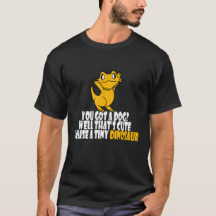 Camiseta Bearded Dragon You Got A Dog Well That's Cute