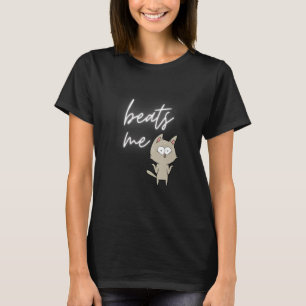 Camiseta Beats Me Dice El Gato
