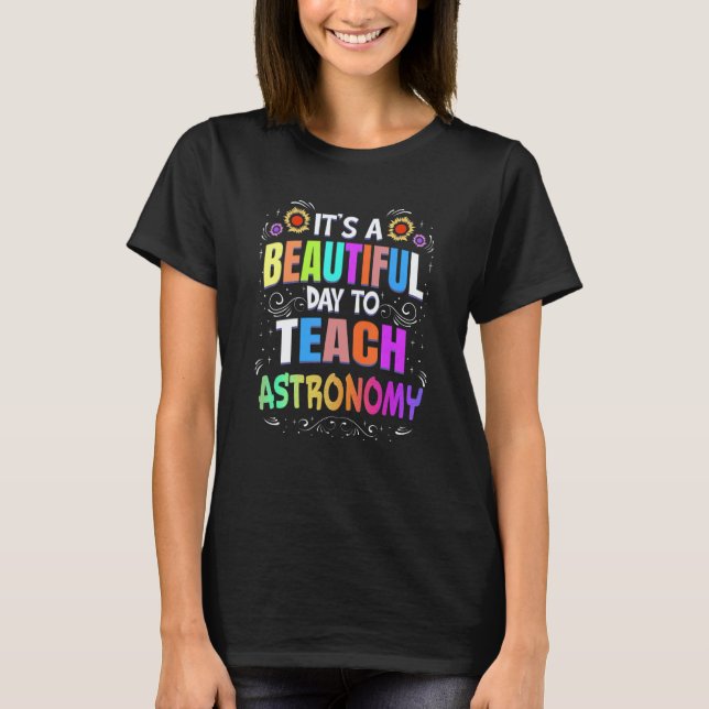 Camiseta Beautiful Day to Teach Astronomy   Astronomy Teach (Anverso)