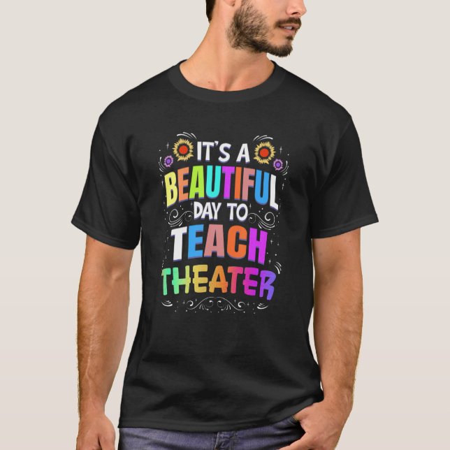 Camiseta Beautiful Day to Teach Theater  Theater Teacher (Anverso)