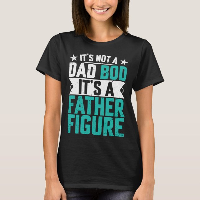 Camiseta Beautiful saying its not a dad bod its a father fi (Anverso)
