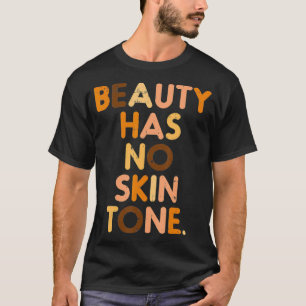 Camiseta Beauty Has No Skin Tone Black History Melanin Afri