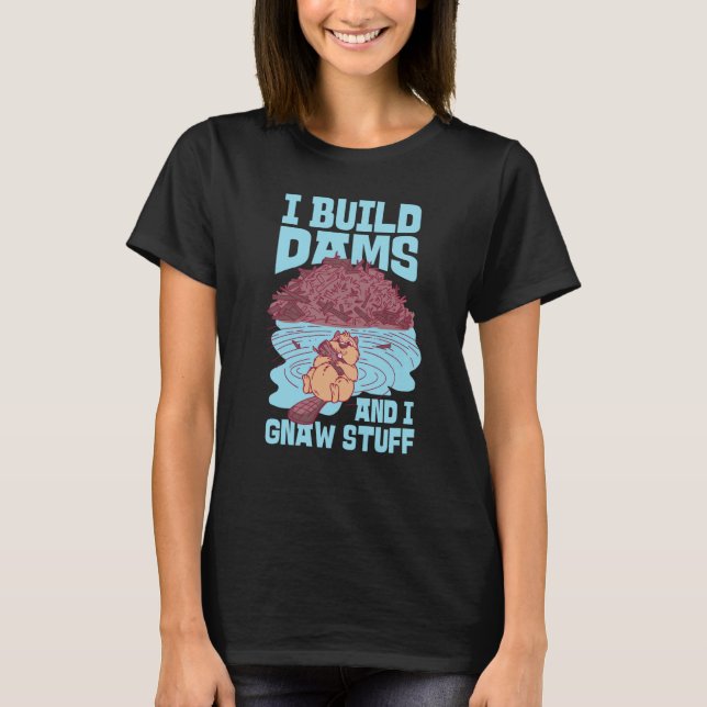 Camiseta Beaver I Build Dams And I Gnaw Stuff  1 (Anverso)