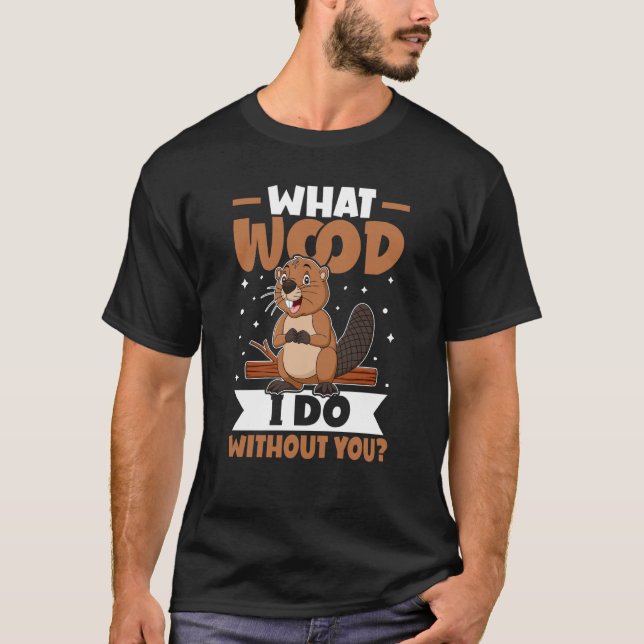 Camiseta Beaver Qué Madera Hago Sin Ti (Anverso)