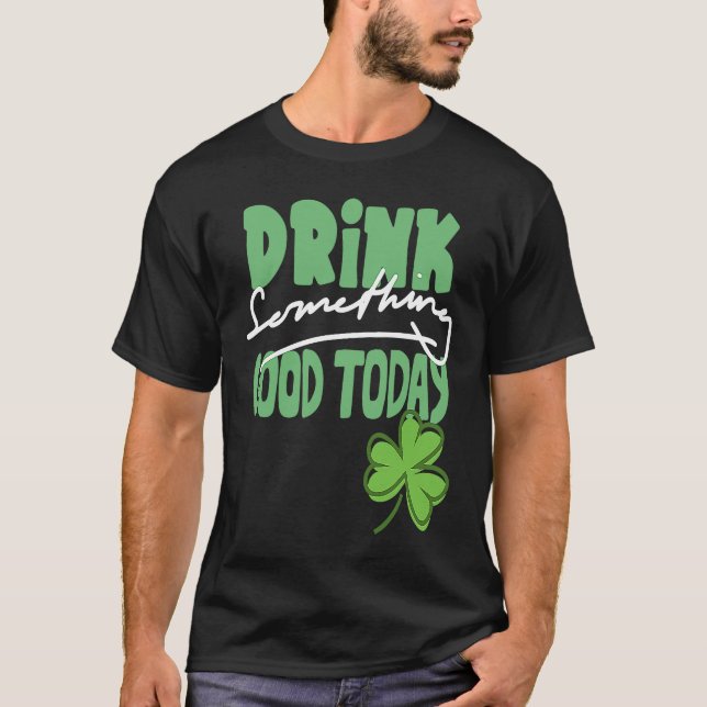 Camiseta Beba algo bueno hoy día Día de San Patricio Shamro (Anverso)