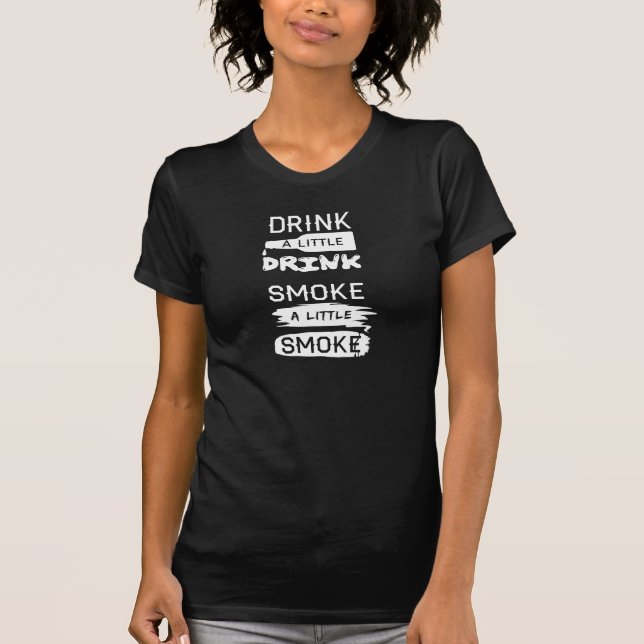 Camiseta Beba un poco, fume un poco (Anverso)