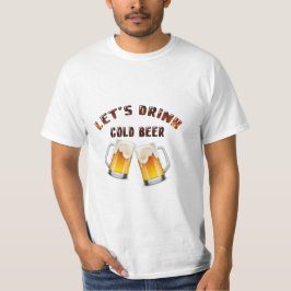 Camiseta bebamos cerveza de oro T-Shirt