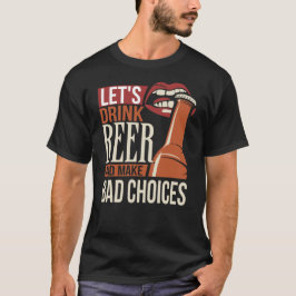 Camiseta Bebamos cerveza y tomemos malas decisiones
