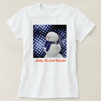 Camiseta ¡Bebé, hace frío afuera!
